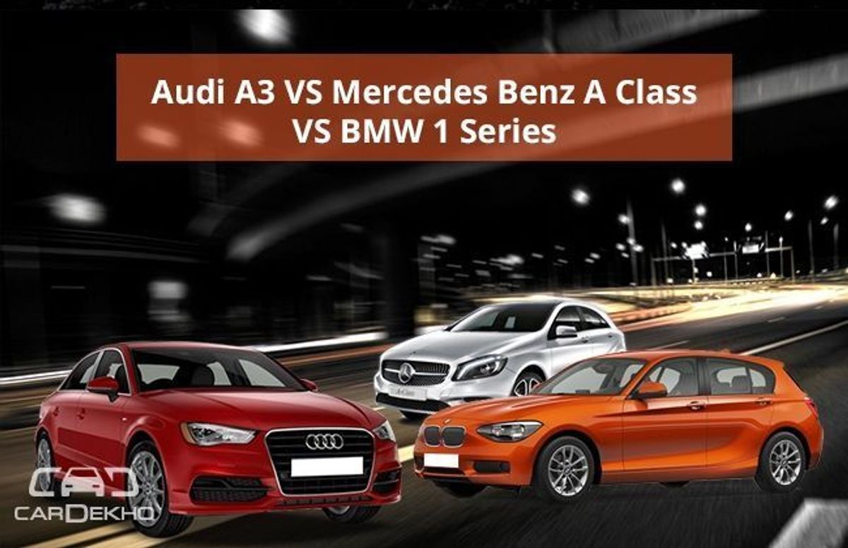 Audi A3 VS Mercedes Benz A Class VS BMW 1 Series Audi A3 VS Mercedes Benz A Class VS BMW 1 Series