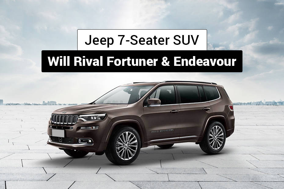 Jeep 7 Seater SUV India Launch By 2022 Will Rival Ford Endeavour Toyota Fortuner CarDekho