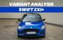 2024 Maruti Swift Zxi+ Variant Analysis: Should You Go All O...