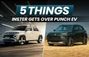 Tata Punch EV కంటే Hyundai Inster అందించే 5 అంశాలు
