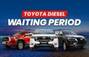 Toyota Diesel Cars Will Take Up To 3 Months To Reach Your Ho...