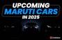 4 Maruti Cars Expected To Be Launched In 2025