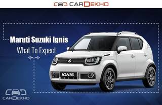 Maruti Suzuki Ignis: What To Expect Maruti Suzuki Ignis: What To Expect