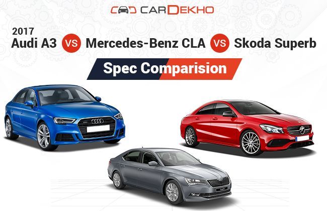 2017 Audi A3 Vs Mercedes-Benz CLA Vs Skoda Superb: Spec Comparo
