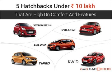 5 Hatchbacks Under Rs 10 lakh That Are High On Comfort And Features 5 Hatchbacks Under Rs 10 lakh That Are High On Comfort And Features