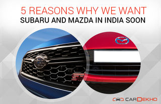 5 Reasons Why We Want Subaru And Mazda In India Soon