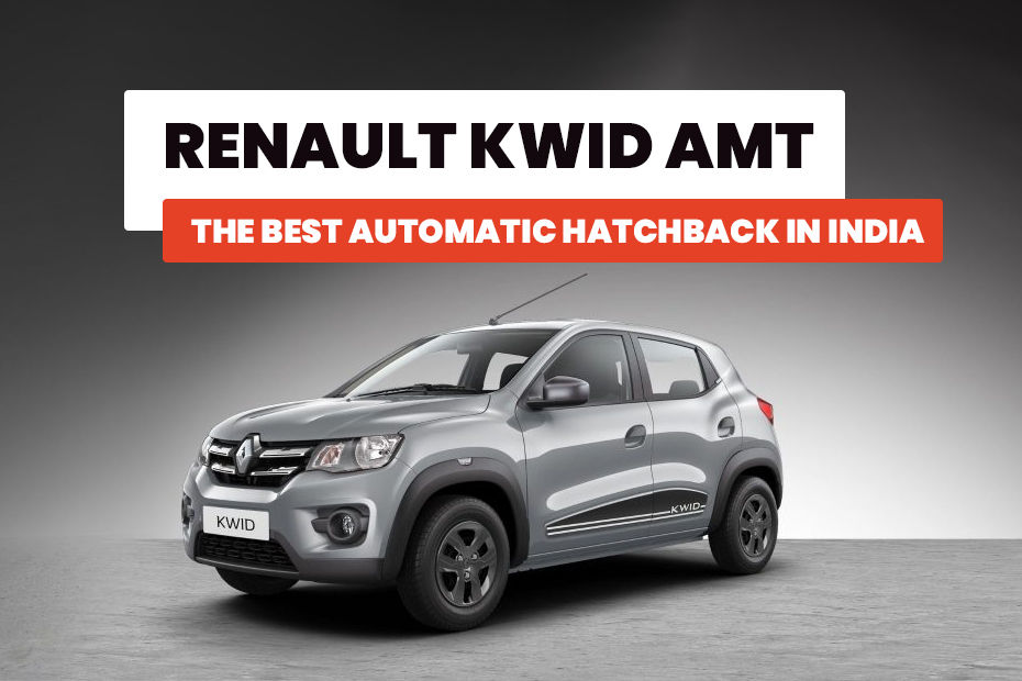 Renault Kwid AMT: The Best Automatic Hatchback In India