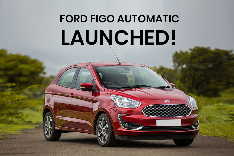 Ford Figo Petrol Automatic Relaunched, Prices Start From Rs 7.75 Lakh