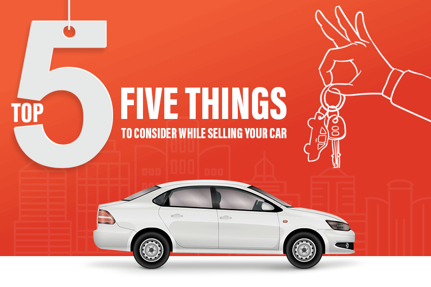 Top Five Things to Consider While Selling your Car