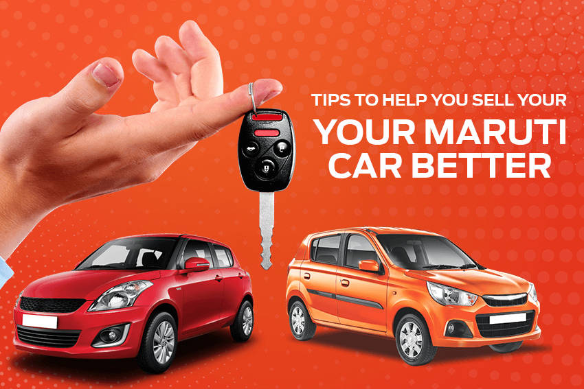 Tips to Help You Sell Your Maruti Car Better