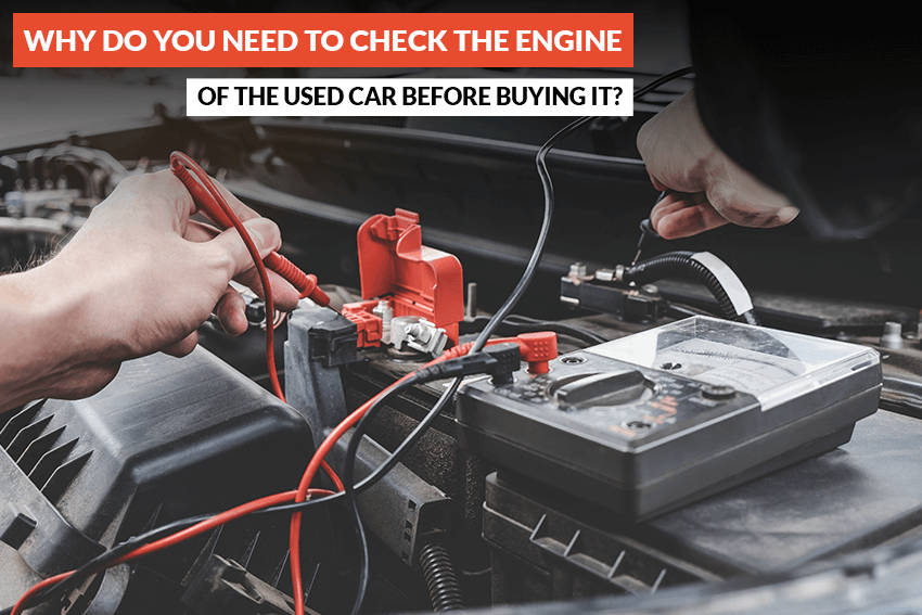 Why Do You Need To Check The Engine Of The Used Car Before Buying It?