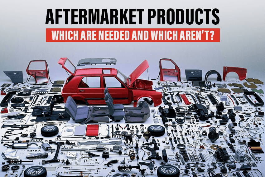 Aftermarket Products: Which are Needed and Which Aren’t?