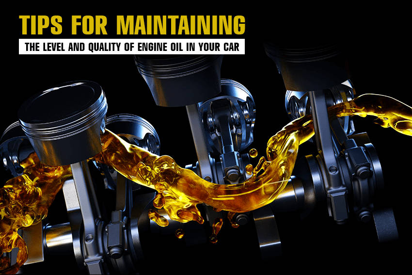 Tips for Maintaining the Level and Quality of Engine Oil in Your Car