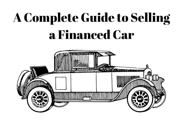 A Complete Guide to Sell a Financed Car