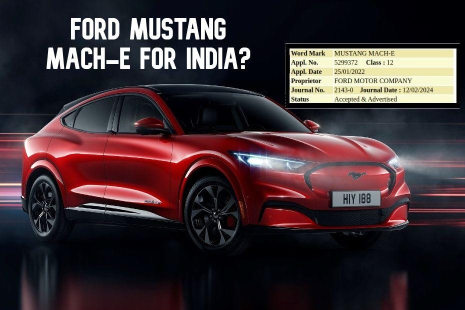 Ford Mustang Mach-e Electric SUV Trademarked In India. Is It Finally Coming?