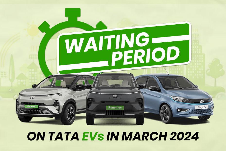 Tata Tiago EV To Tata Nexon EV: Tata Electric Cars Waiting Period In March 2024