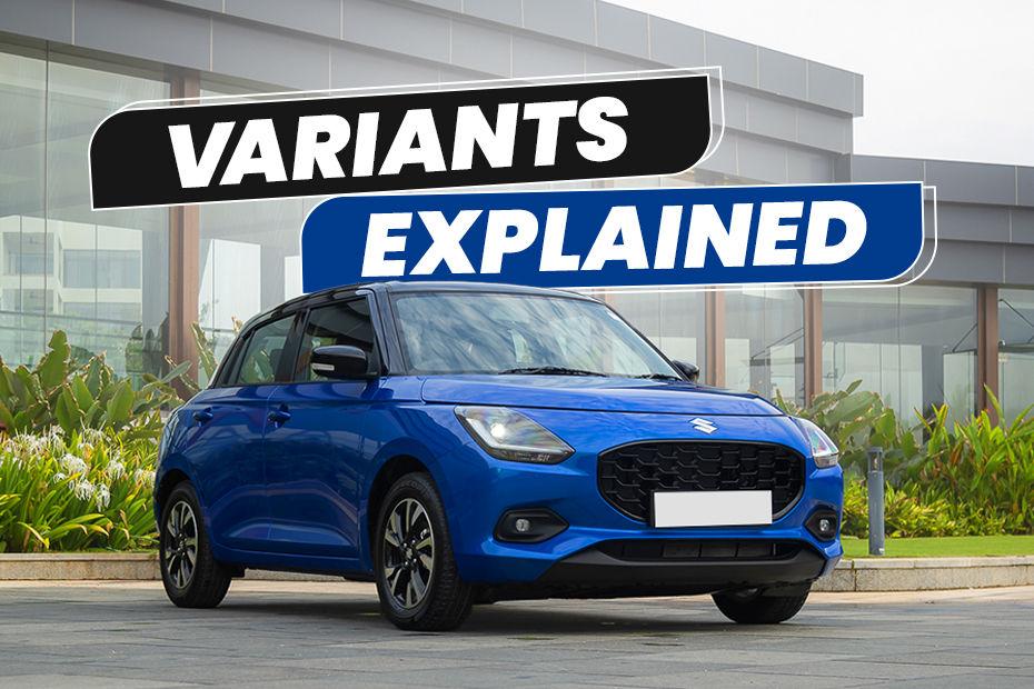 2024 Maruti Swift Variants Explained: Which One Should You Buy?