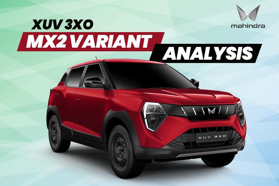 Mahindra XUV 3XO MX2 Variant Analysis: Worthy Upgrade Over The Base?