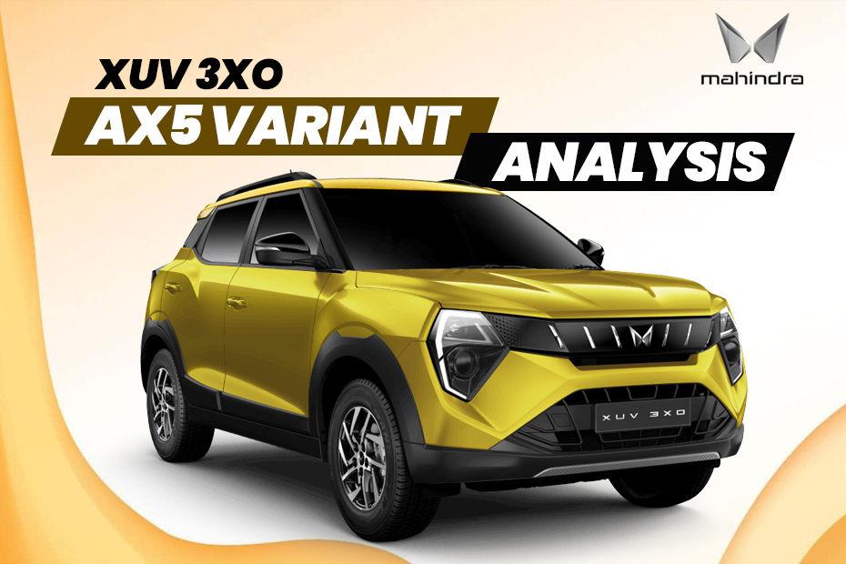 Mahindra XUV 3XO AX5 Variant Analysis: Is It The Most Value For Money Variant?