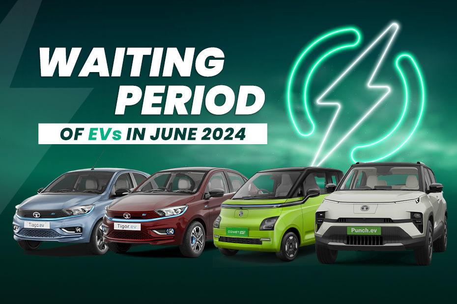 जून में एमजी कॉमेट ईवी, टाटा टियागो ईवी, टिगोर ईवी और पंच ईवी जैसी एंट्री-लेवल इलेक्ट्रिक कार पर चल रहा है कितना वेटिंग पीरियड, जानिए यहां