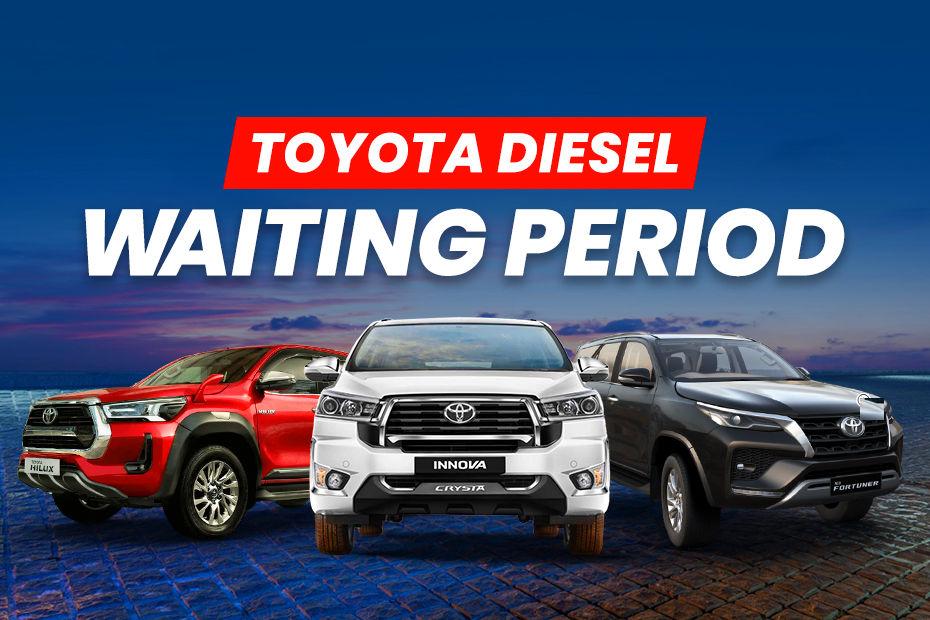 Toyota Diesels Have A Waiting Period Stretching Up To 5 Months This July