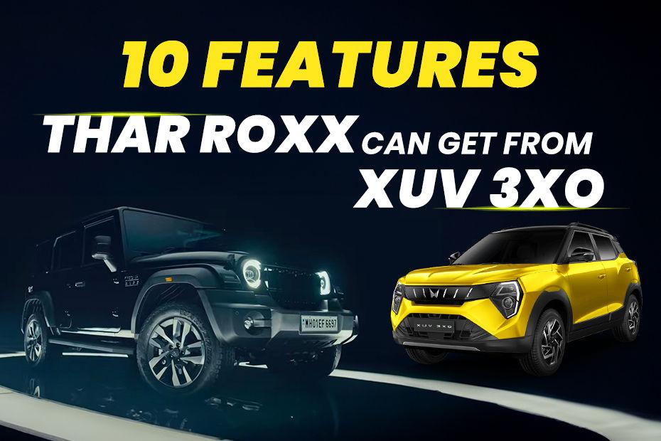 Mahindra Thar Roxx Could Share These 10 Features With Mahindra XUV 3XO