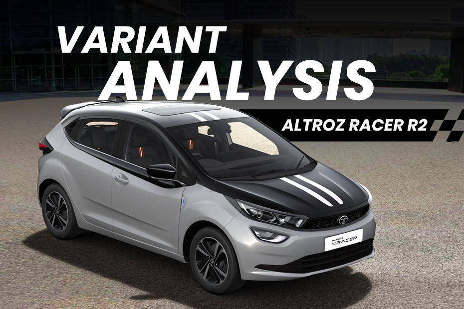 Tata Altroz Racer R2 Variant Analysis: Is This The Best Variant?