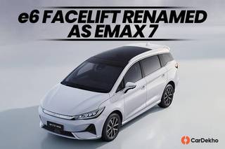 BYD e6 Facelift, ഇനി ഇന്ത്യയിൽ eMAX 7 എന്നറിയപ്പെടും!