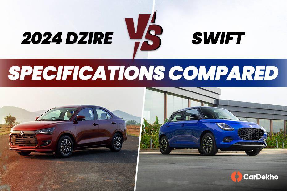 2024 Maruti Dzire vs Maruti Swift: Specifications Compared