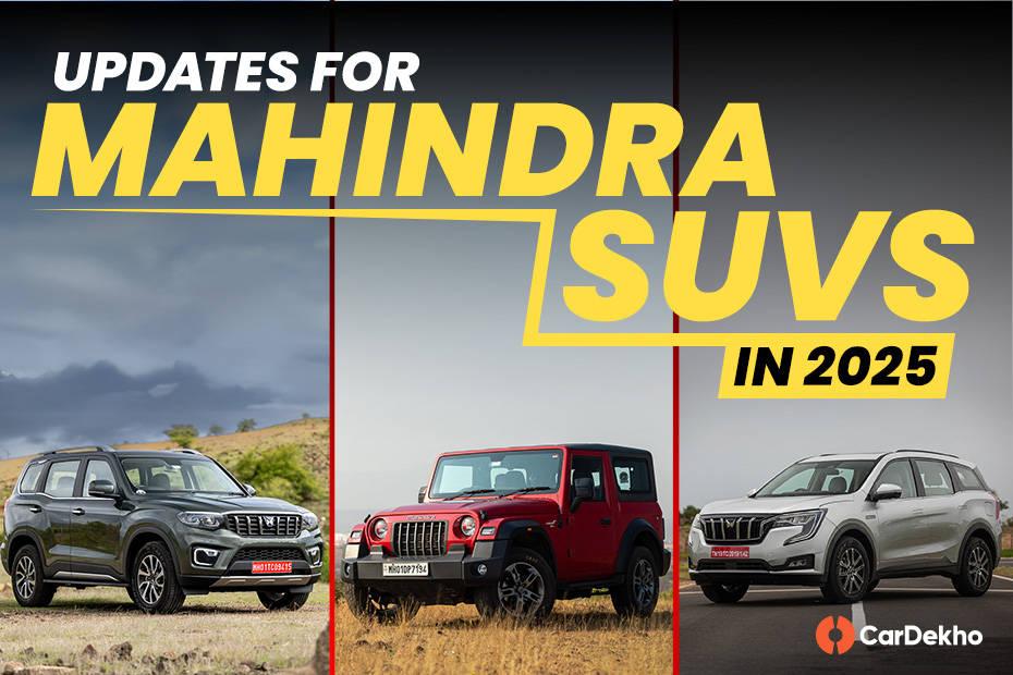 Mahindra Plans To Bring Model Year Updates To Three Of Its Popular SUVs In 2025 Mahindra Plans To Bring Model Year Updates To Three Of Its Popular SUVs In 2025