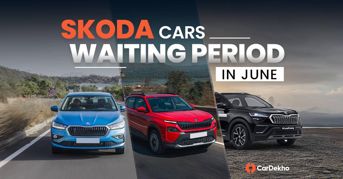 You Will Have To Wait For Up To 2 Months To Get A Skoda Car Home in June 2025 You Will Have To Wait For Up To 2 Months To Get A Skoda Car Home in June 2025