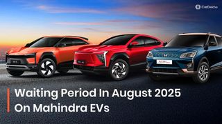 Getting A Mahindra EV Home In August 2025 Will Make You Wait Up To 5 Months Getting A Mahindra EV Home In August 2025 Will Make You Wait Up To 5 Months