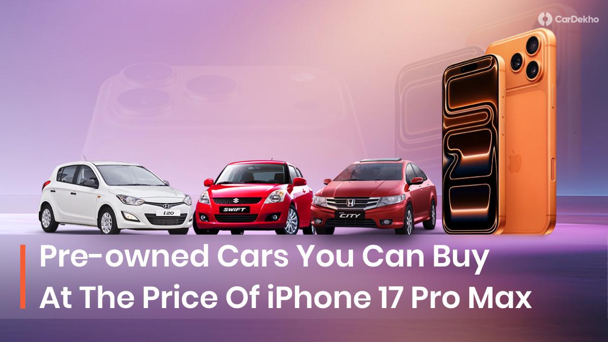 Top 7 Pre-owned Cars You Can Drive Home For The Price Of A Brand New Apple iPhone 17 Pro Max Top 7 Pre-owned Cars You Can Drive Home For The Price Of A Brand New Apple iPhone 17 Pro Max