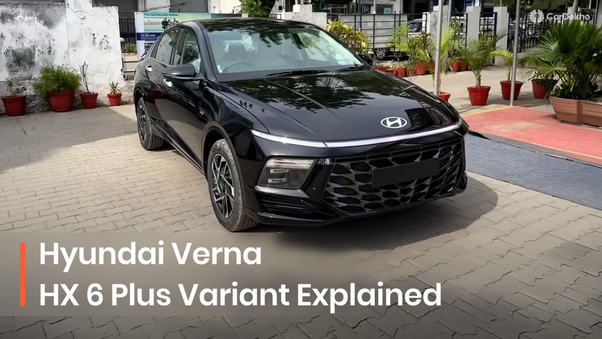Hyundai Verna HX 6 Plus Variant Explained: Is This The Most Value-for-Money Trim? Hyundai Verna HX 6 Plus Variant Explained: Is This The Most Value-for-Money Trim?
