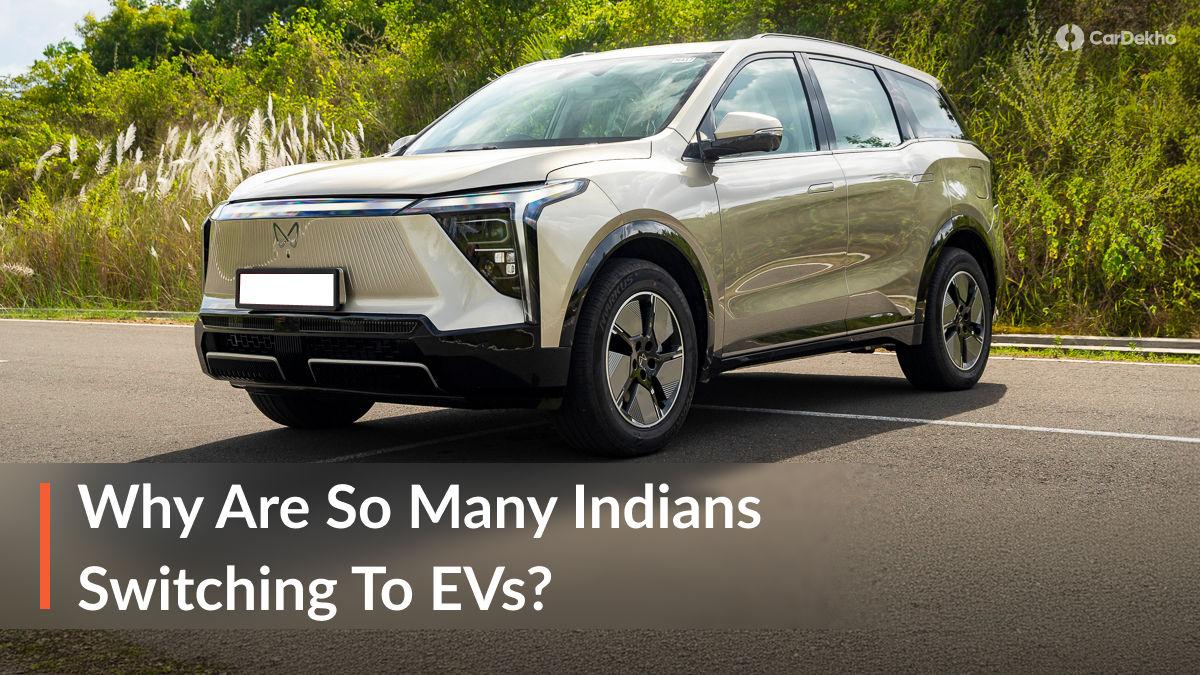 Why Are So Many Indians Switching To EVs? Here's What Makes Them Worth Considering Why Are So Many Indians Switching To EVs? Here's What Makes Them Worth Considering