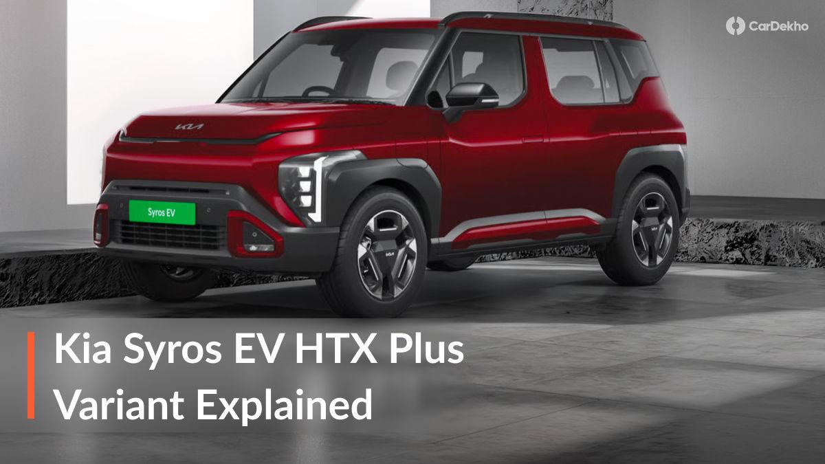 Kia Syros EV HTX Plus Variant Explained: Is Upgrading From The HTX Variant Worth It? Kia Syros EV HTX Plus Variant Explained: Is Upgrading From The HTX Variant Worth It?