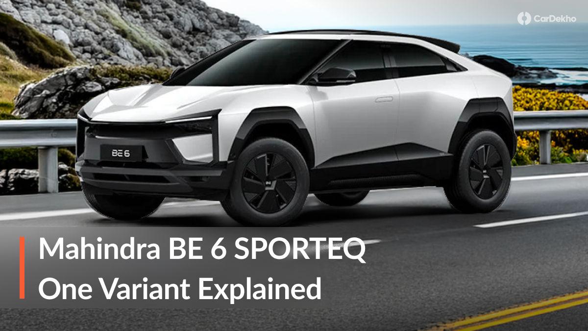 2026 Mahindra BE 6 SPORTEQ One Variant Explained In Detail 2026 Mahindra BE 6 SPORTEQ One Variant Explained In Detail