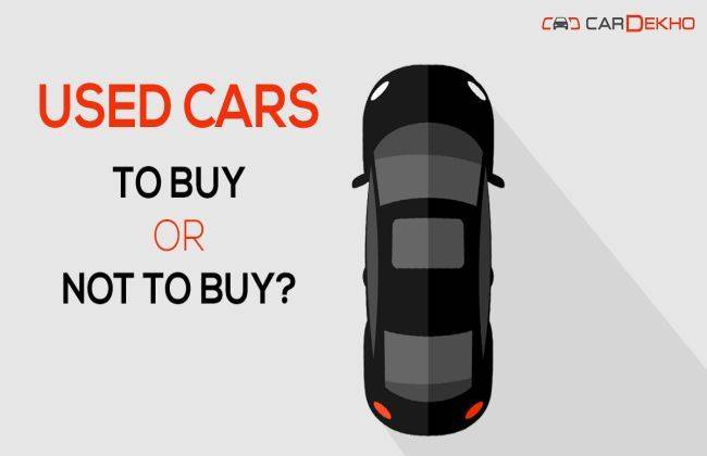 Used Cars To Buy or Not to Buy Buying and Selling CarDekho