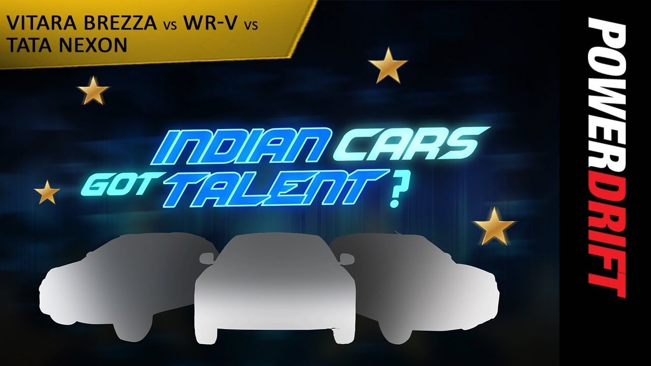Tata Nexon vs Suzuki Brezza vs Honda WRV : Indian Cars Got Talent : PowerDrift